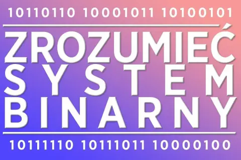 Do czego służy system binarny dwójkowy i jak wpływa na technologię?