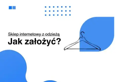 Jak otworzyć sklep internetowy z odzieżą i uniknąć najczęstszych błędów