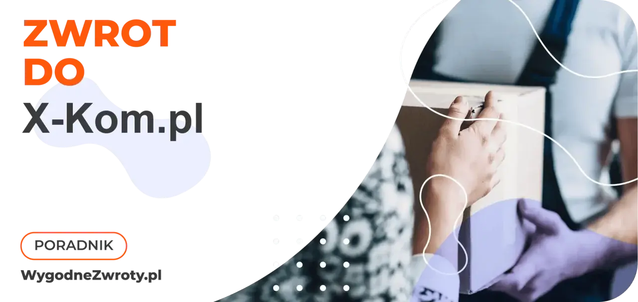 Dwie ręce przekazują sobie paczkę. Na pierwszym planie tekst "ZWROT DO X-Kom.pl".